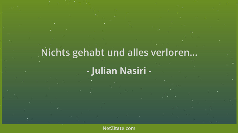 Julian Nasiri - Nichts gehabt und alles verloren......