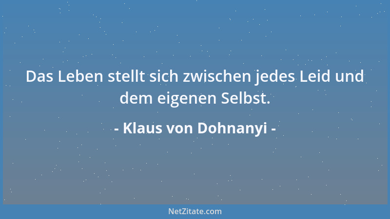 Klaus von Dohnanyi - Das einzige, was an der Vergangenheit wirklich wichtig für uns ist, bleibt die Erkenntnis, in wie viel...