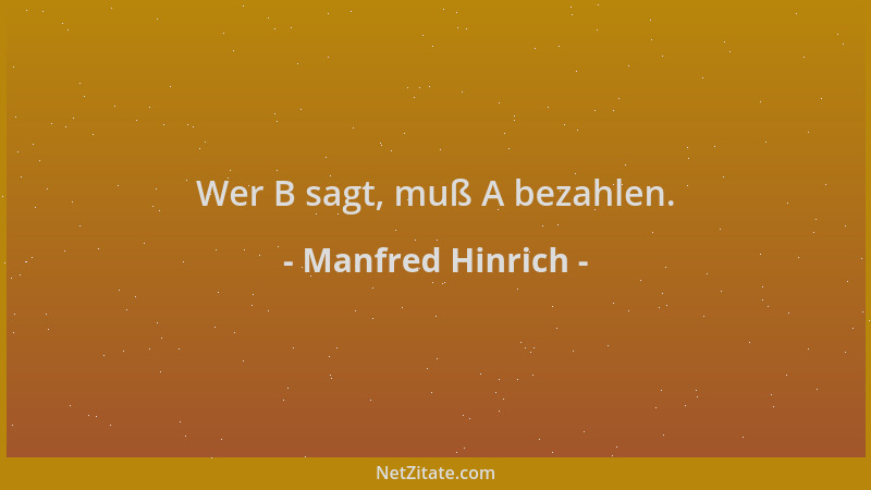 Manfred Hinrich - Wer B sagt, muß A bezahlen....