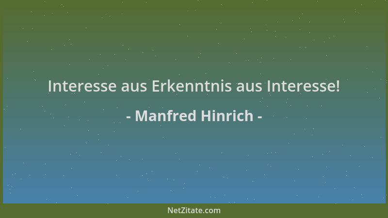 Manfred Hinrich - Interesse aus Erkenntnis aus Interesse!...