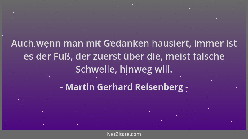 Martin Gerhard Reisenberg - Auch wenn man mit Gedanken hausiert, immer ist es der Fuß, der zuerst über die, meist falsche S...