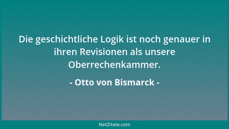 Otto von Bismarck - Mit schlechten Gesetzen und guten Beamten lässt sich immer noch regieren. Bei schlechten Beamten aber h...