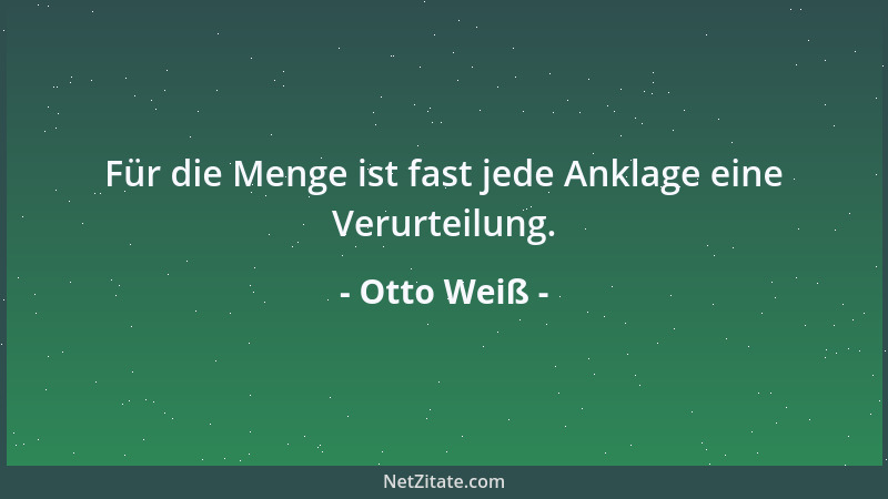 Otto Weiß - Bisweilen sind wir unwilliger, wenn unsere Erwartungen teilweise, als wenn sie gar nicht erfüllt werden....