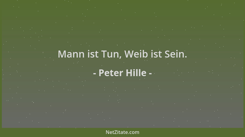 Peter Hille - Mann ist Tun, Weib ist Sein....