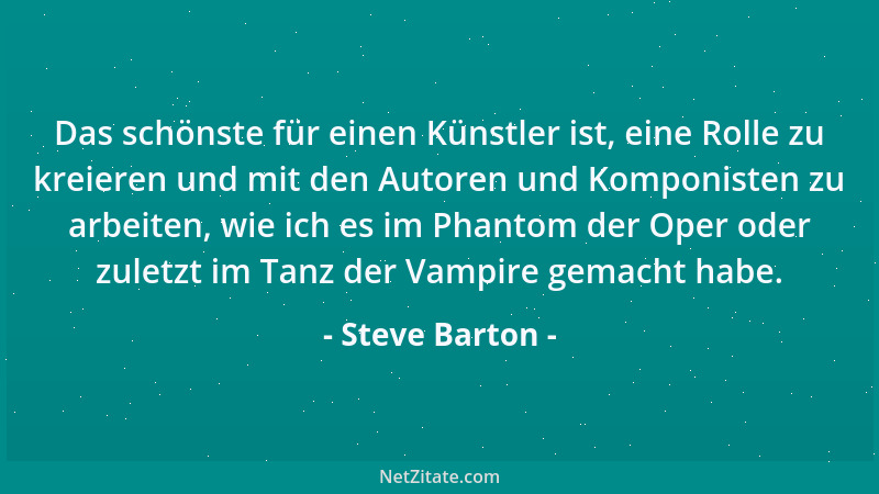 Steve Barton - Das schönste für einen Künstler ist, eine Rolle zu kreieren und mit den Autoren und Komponisten zu arbeiten,...