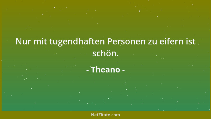 Theano - Nur mit tugendhaften Personen zu eifern ist schön....