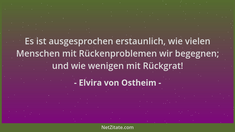 Elvira von Ostheim - Es ist ausgesprochen erstaunlich, wie vielen Menschen mit Rückenproblemen wir begegnen; und wie wenige...