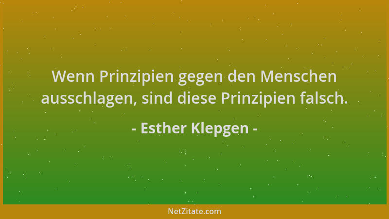 Esther Klepgen - Wenn Prinzipien gegen den Menschen ausschlagen, sind diese Prinzipien falsch....