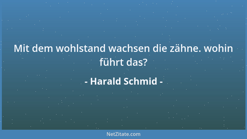 Harald Schmid - Mit dem wohlstand wachsen die zähne. wohin führt das?...