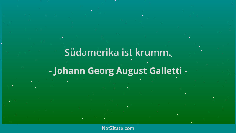 Johann Georg August Galletti - Südamerika ist krumm....