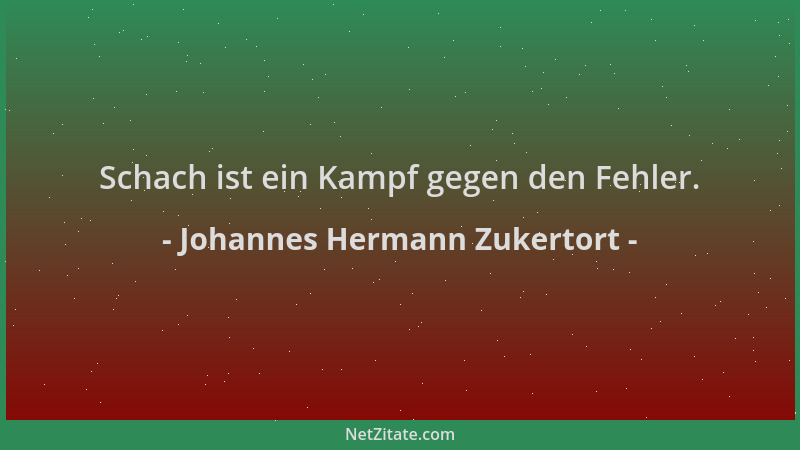 Johannes Hermann Zukertort - Schach ist ein Kampf gegen den Fehler....