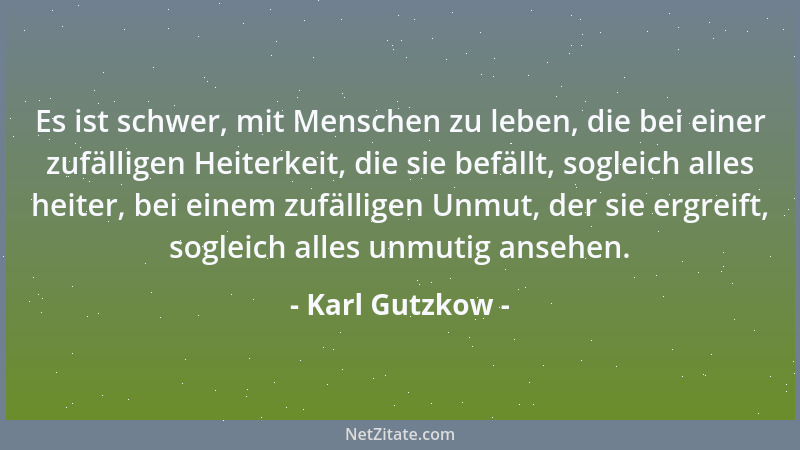 Karl Gutzkow - Im achtzehnten Jahrhundert hatten die Menschen eine Leidenschaft, sich gegenseitig groß und bedeutend zu fin...