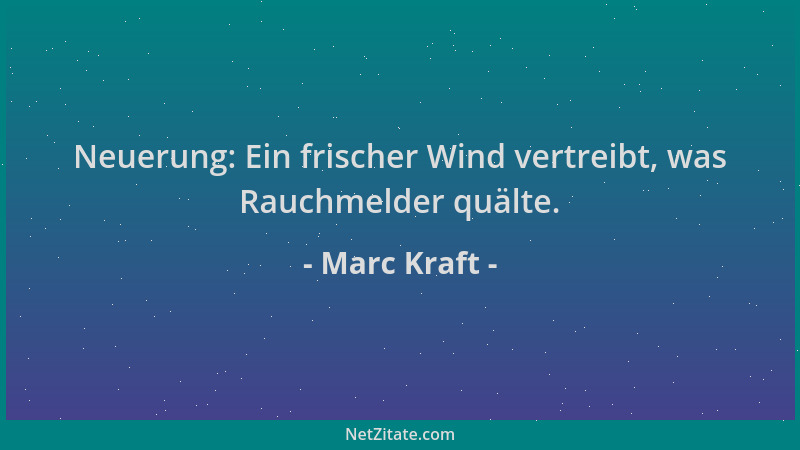 Marc Kraft - Neuerung: Ein frischer Wind vertreibt, was Rauchmelder quälte....