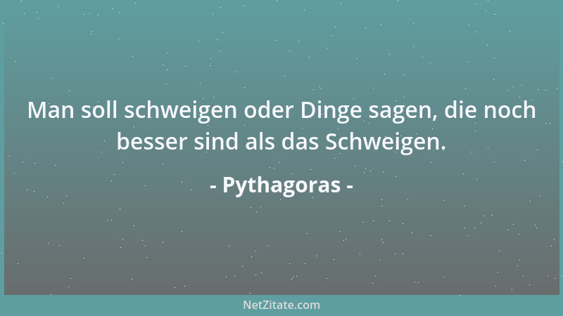 Pythagoras - Prüfe alles; räume der Vernunft die erste Stelle ein....