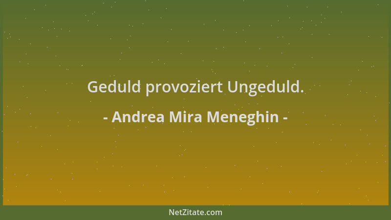 Andrea Mira Meneghin - Geduld provoziert Ungeduld....