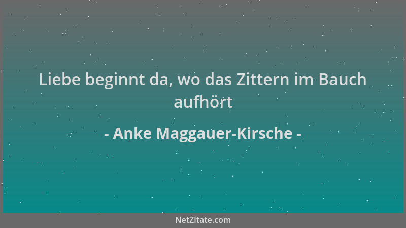 Anke Maggauer-Kirsche - Liebe beginnt da, wo das Zittern im Bauch aufhört...
