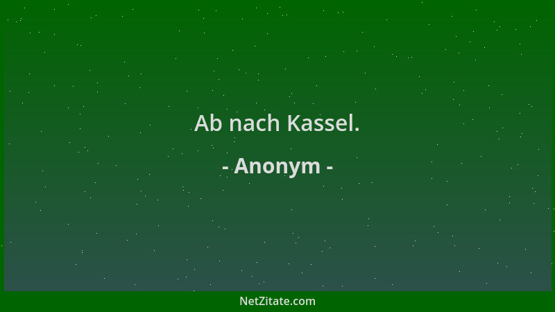 Anonym - Ab nach Kassel....