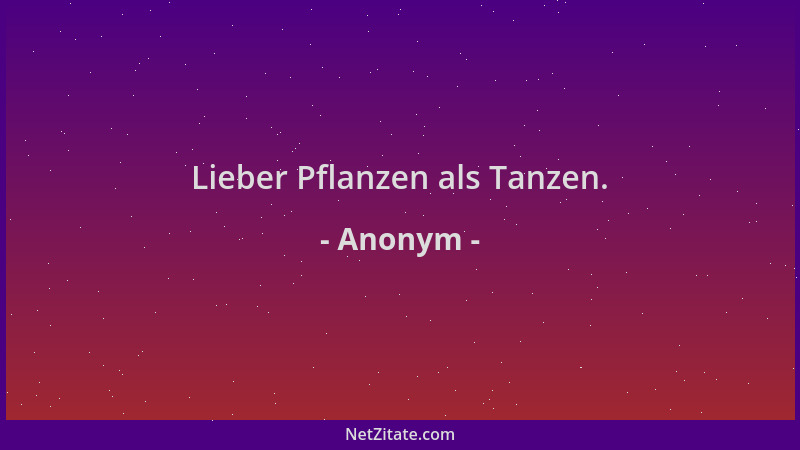 Anonym - Lieber Pflanzen als Tanzen....