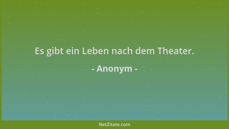 Anonym - Es gibt ein Leben nach dem Theater....