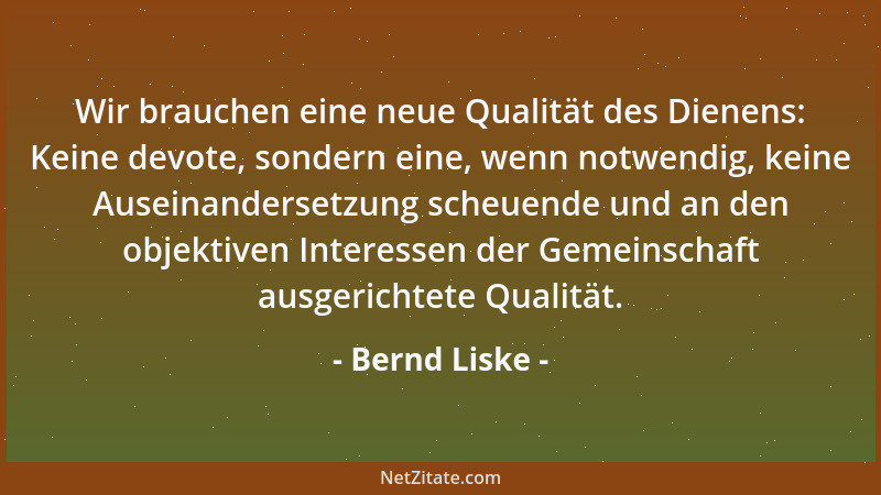 Bernd Liske - Wir brauchen eine neue Qualität des Dienens: Keine devote, sondern eine, wenn notwendig, keine Auseinanderset...