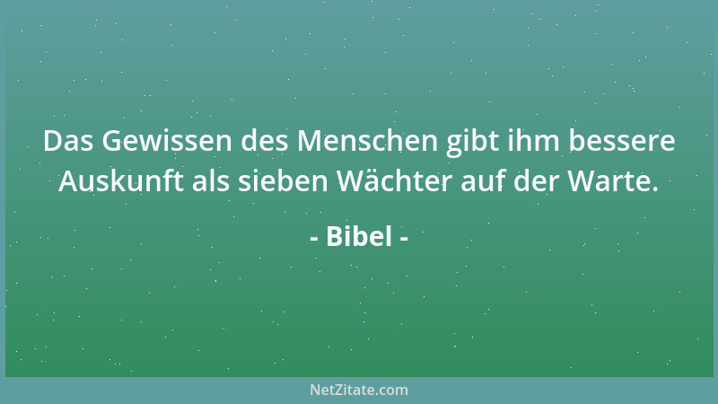 Bibel - Das Gewissen des Menschen gibt ihm bessere Auskunft als sieben Wächter auf der Warte....