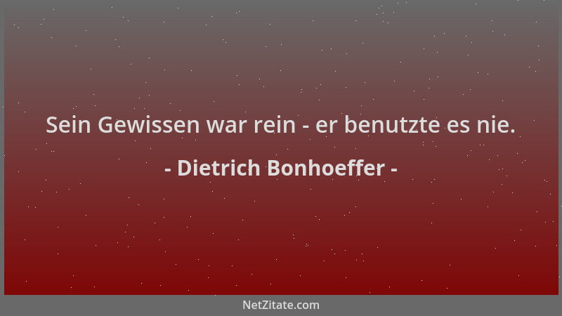 Dietrich Bonhoeffer - Sein Gewissen war rein - er benutzte es nie....
