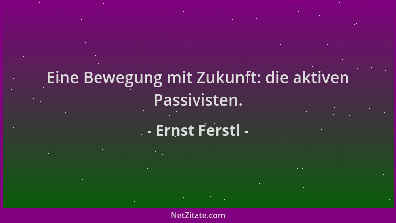 Ernst Ferstl - Eine Bewegung mit Zukunft: die aktiven Passivisten....