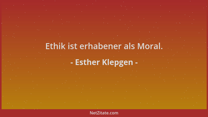 Esther Klepgen - Ethik ist erhabener als Moral....