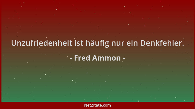 Fred Ammon - Unzufriedenheit ist häufig nur ein Denkfehler....