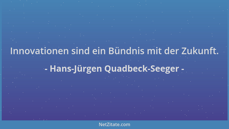 Hans-Jürgen Quadbeck-Seeger - Innovationen sind ein Bündnis mit der Zukunft....