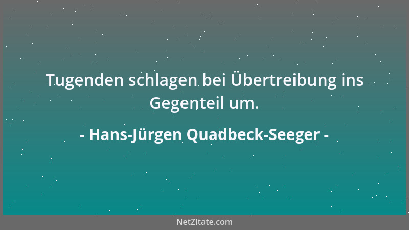Hans-Jürgen Quadbeck-Seeger - Tugenden schlagen bei Übertreibung ins Gegenteil um....