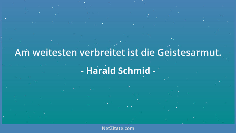 Harald Schmid - Am weitesten verbreitet ist die Geistesarmut....