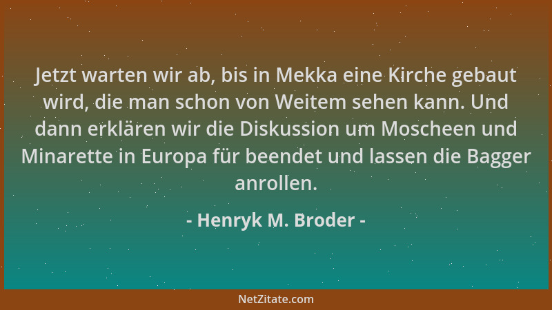 Henryk M. Broder - Jetzt warten wir ab, bis in Mekka eine Kirche gebaut wird, die man schon von Weitem sehen kann. Und dann...