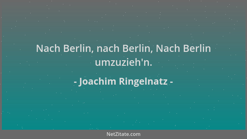 Joachim Ringelnatz - Nach Berlin, nach Berlin, Nach Berlin umzuzieh 'n....
