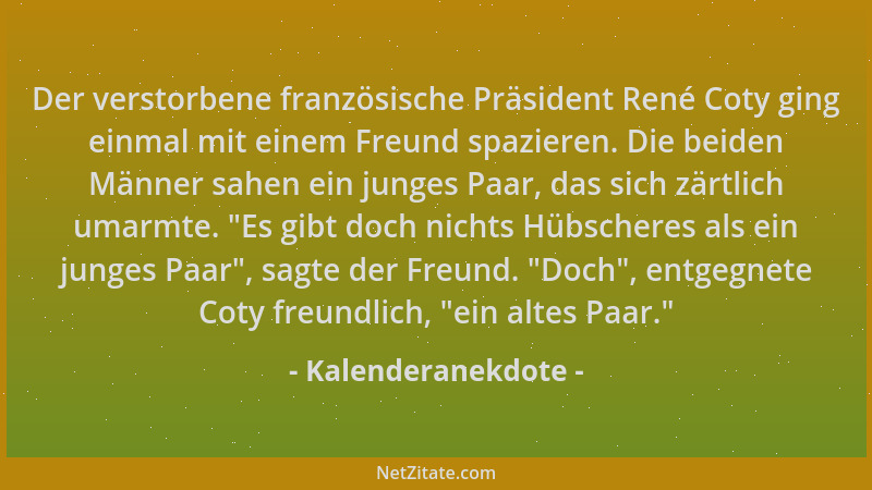 Kalenderanekdote - Der verstorbene französische Präsident René Coty ging einmal mit einem Freund spazieren. Die beiden Männ...