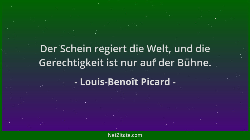 Louis-Benoît Picard - Der Schein regiert die Welt, und die Gerechtigkeit ist nur auf der Bühne....