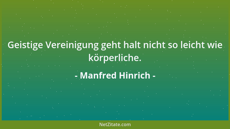 Manfred Hinrich - Geistige Vereinigung geht halt nicht so leicht wie körperliche....