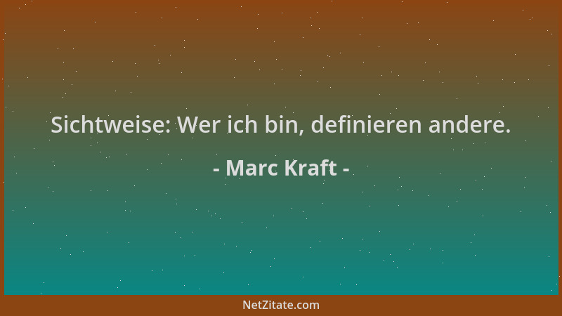 Marc Kraft - Sichtweise: Wer ich bin, definieren andere....