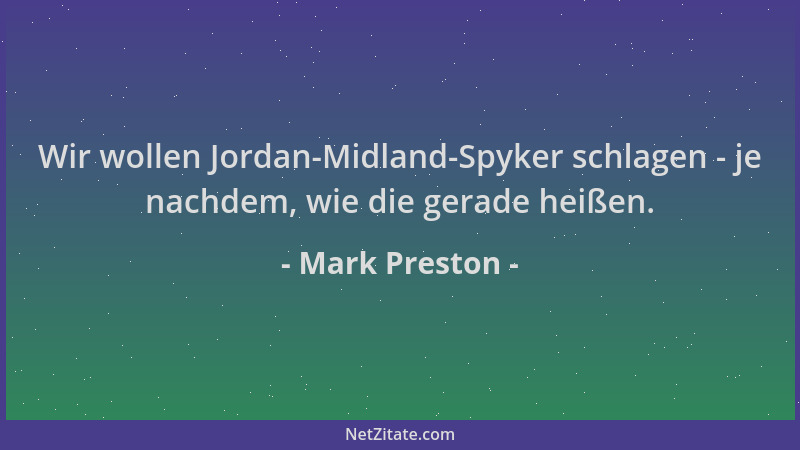 Mark Preston - Wir wollen Jordan-Midland-Spyker schlagen - je nachdem, wie die gerade heißen....