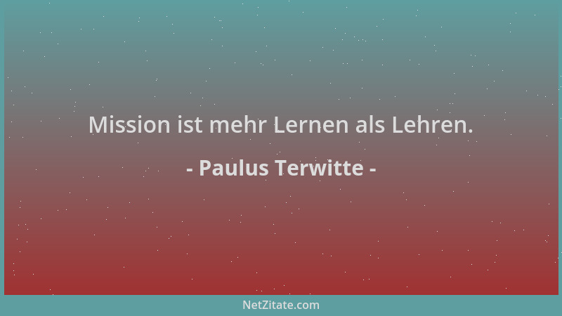 Paulus Terwitte - Mission ist mehr Lernen als Lehren....