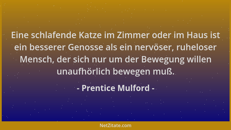 Prentice Mulford - Eine schlafende Katze im Zimmer oder im Haus ist ein besserer Genosse als ein nervöser, ruheloser Mensch...