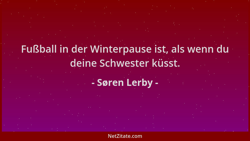 Søren Lerby - Fußball in der Winterpause ist, als wenn du deine Schwester küsst....