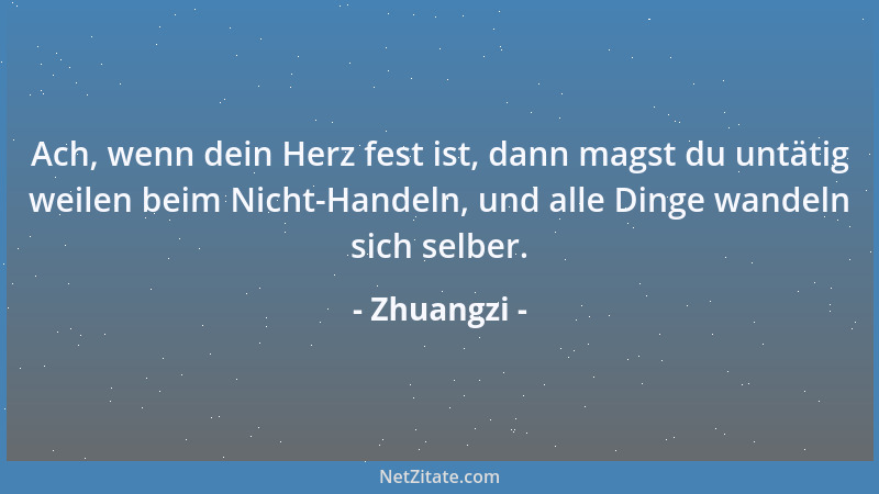 Zhuangzi - Höchstes Glück ist Abwesenheit des Glücks....