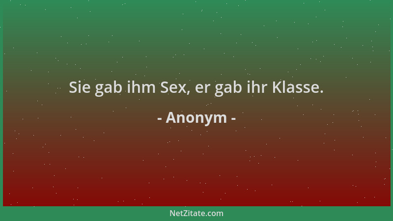 Anonym - Sie gab ihm Sex, er gab ihr Klasse....
