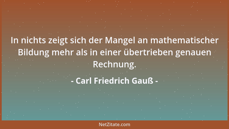 Carl Friedrich Gauß - Nichts ist getan, wenn noch etwas zu tun übrig ist....