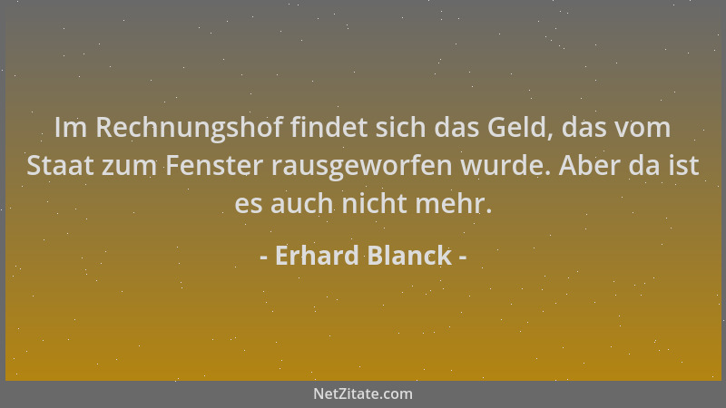 Erhard Blanck - Im Rechnungshof findet sich das Geld, das vom Staat zum Fenster rausgeworfen wurde. Aber da ist es auch nic...
