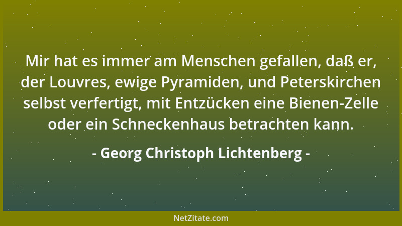 Georg Christoph Lichtenberg - Musik war in der ersten Zeit Lärm, Satire war Pasquille. Alles verfeinert sich. Hier und da s...