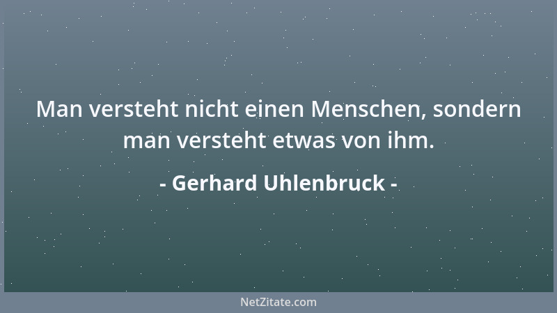 Gerhard Uhlenbruck - Man versteht nicht einen Menschen, sondern man versteht etwas von ihm....