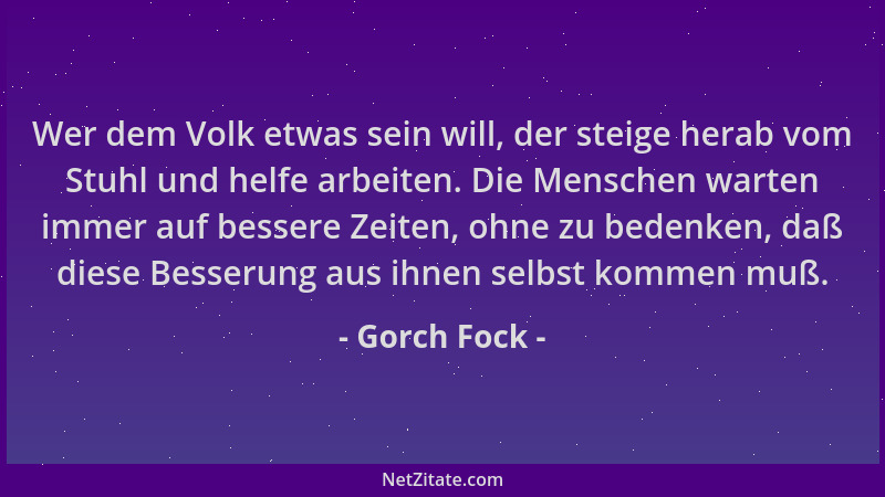 Gorch Fock - Wer dem Volk etwas sein will, der steige herab vom Stuhl und helfe arbeiten. Die Menschen warten immer auf bes...