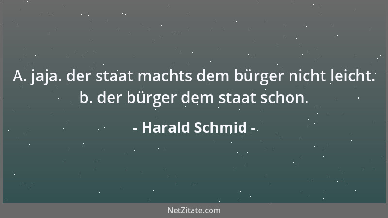 Harald Schmid - A. jaja. der staat machts dem bürger nicht leicht. b. der bürger dem staat schon....